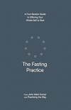 The Fasting Practice - A Four-Session Guide to Offering Your Whole Self to God
